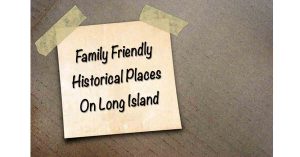 family-friendly-historical-places-long-island